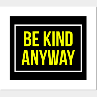 Be Kind Anyway Posters and Art